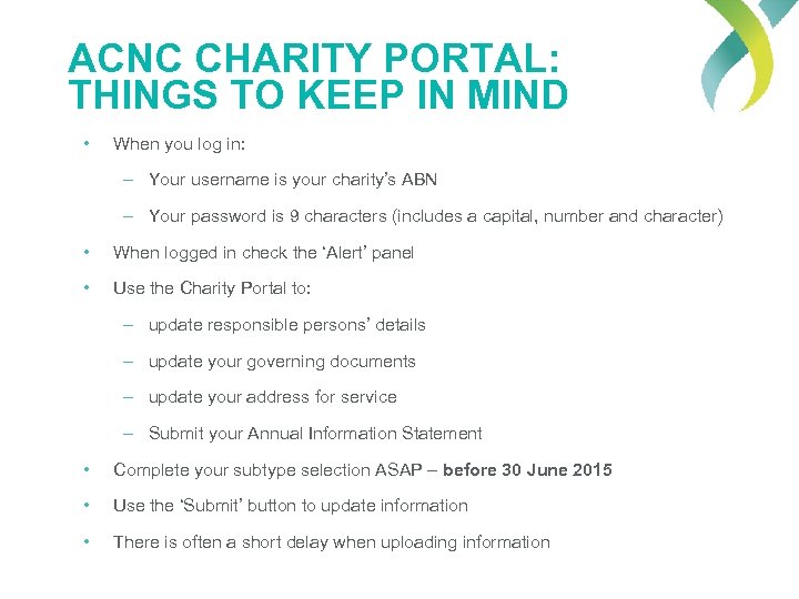 ACNC CHARITY PORTAL: THINGS TO KEEP IN MIND • When you log in: –