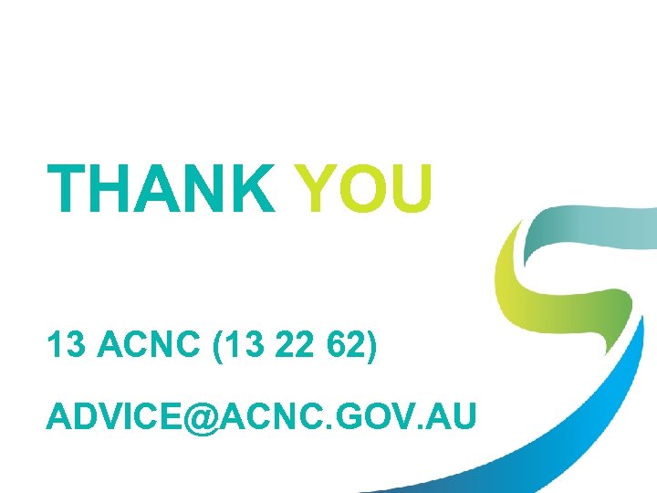 THANK YOU 13 ACNC (13 22 62) ADVICE@ACNC. GOV. AU 