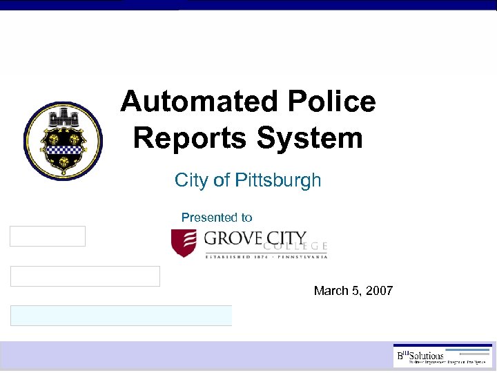 Automated Police Reports System City of Pittsburgh Presented to March 5, 2007 