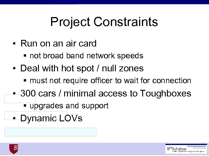 Project Constraints • Run on an air card § not broad band network speeds