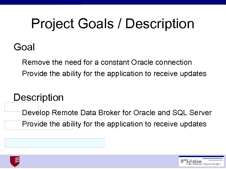 Project Goals / Description Goal Remove the need for a constant Oracle connection Provide