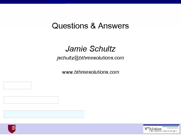 Questions & Answers Jamie Schultz jschultz@bthreesolutions. com www. bthreesolutions. com 