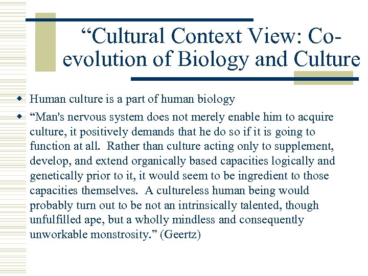 “Cultural Context View: Coevolution of Biology and Culture w Human culture is a part