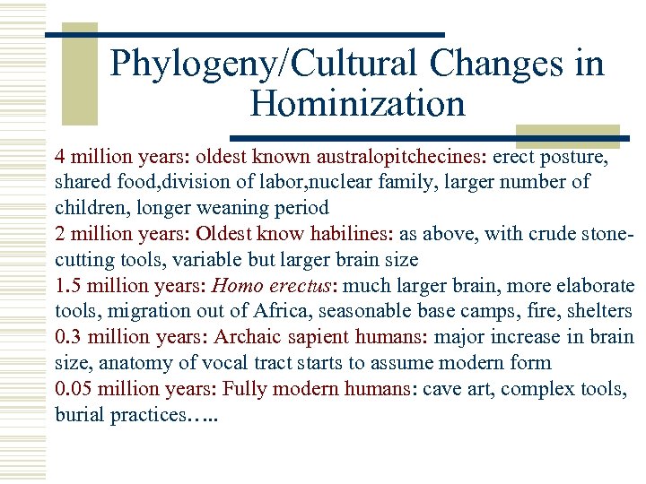  Phylogeny/Cultural Changes in Hominization 4 million years: oldest known australopitchecines: erect posture, shared