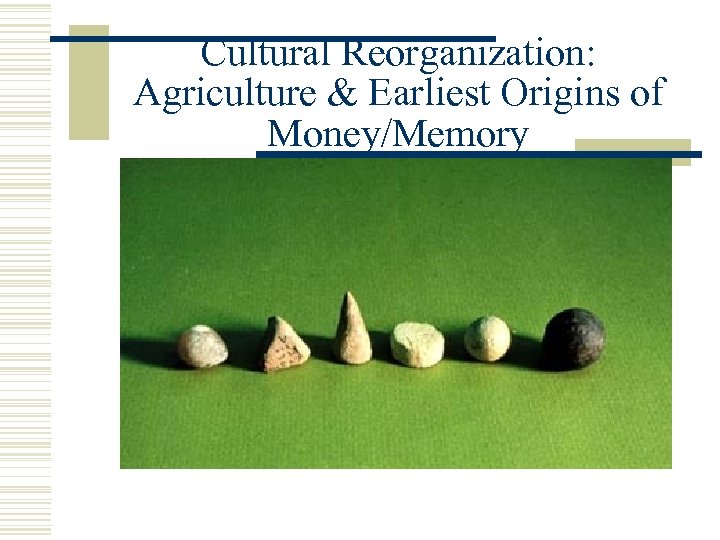 Cultural Reorganization: Agriculture & Earliest Origins of Money/Memory 