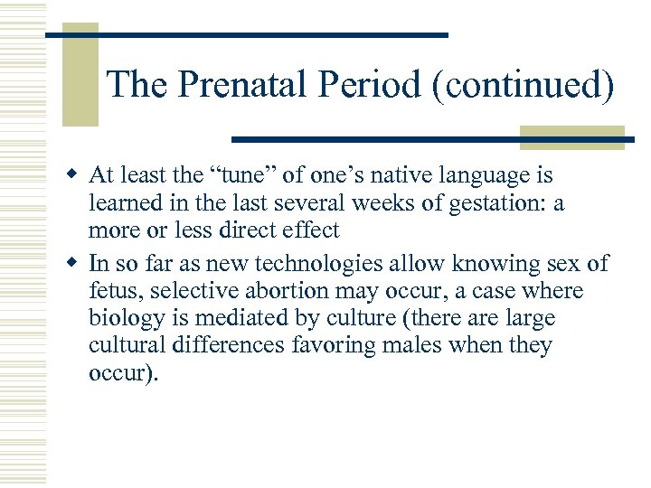 The Prenatal Period (continued) w At least the “tune” of one’s native language is