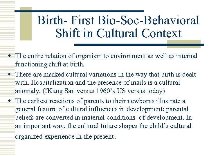 Birth- First Bio-Soc-Behavioral Shift in Cultural Context w The entire relation of organism to