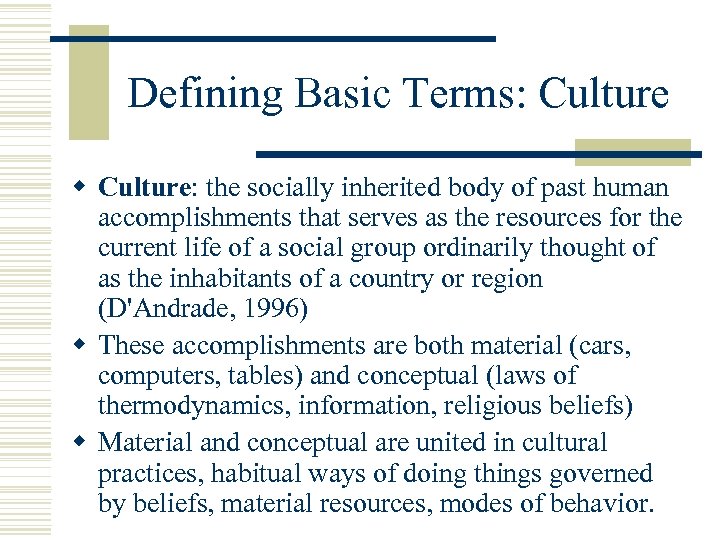 Defining Basic Terms: Culture w Culture: the socially inherited body of past human accomplishments