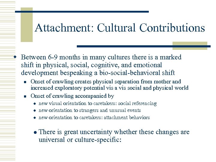 Attachment: Cultural Contributions w Between 6 -9 months in many cultures there is a