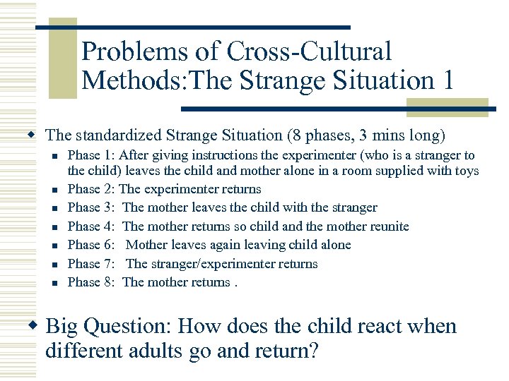 Problems of Cross-Cultural Methods: The Strange Situation 1 w The standardized Strange Situation (8