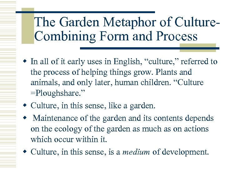 The Garden Metaphor of Culture- Combining Form and Process w In all of it