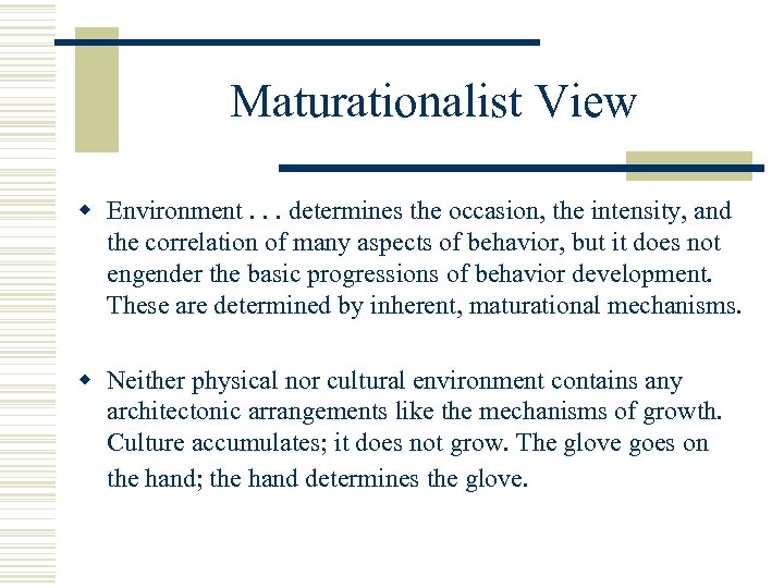 Maturationalist View w Environment. . . determines the occasion, the intensity, and the correlation