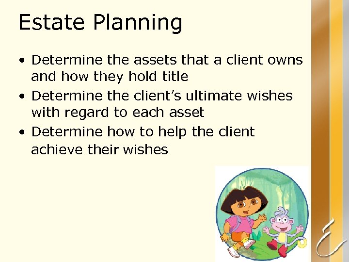 Estate Planning • Determine the assets that a client owns and how they hold