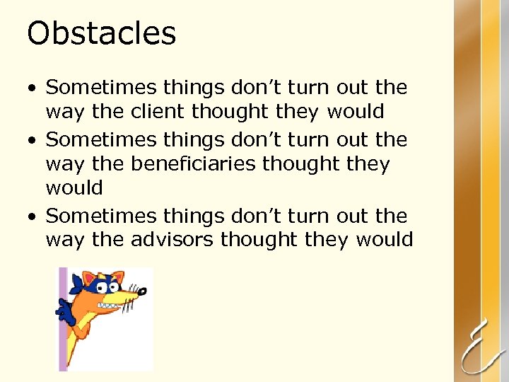 Obstacles • Sometimes things don’t turn out the way the client thought they would