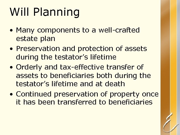 Will Planning • Many components to a well-crafted estate plan • Preservation and protection