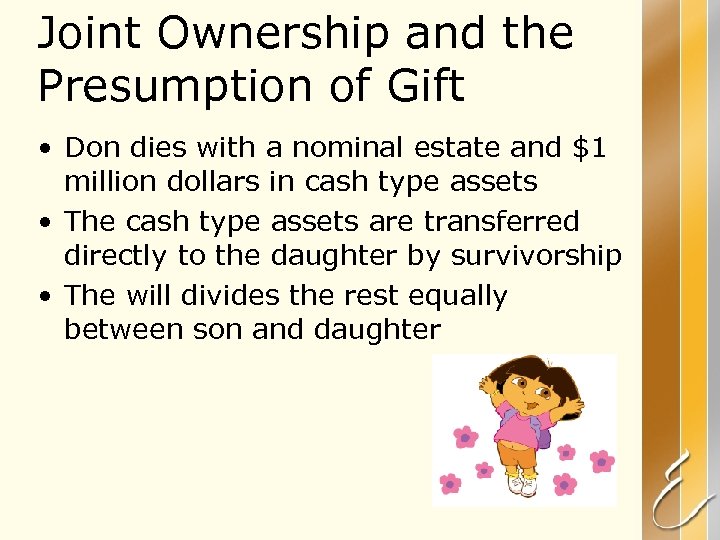 Joint Ownership and the Presumption of Gift • Don dies with a nominal estate