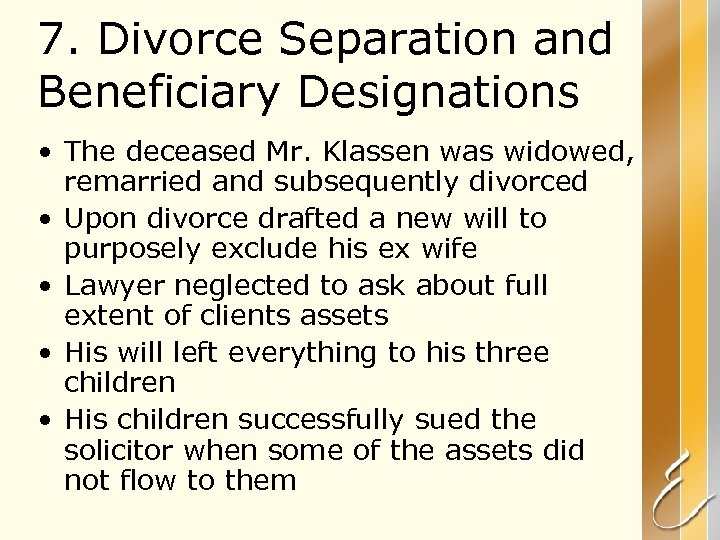 7. Divorce Separation and Beneficiary Designations • The deceased Mr. Klassen was widowed, remarried