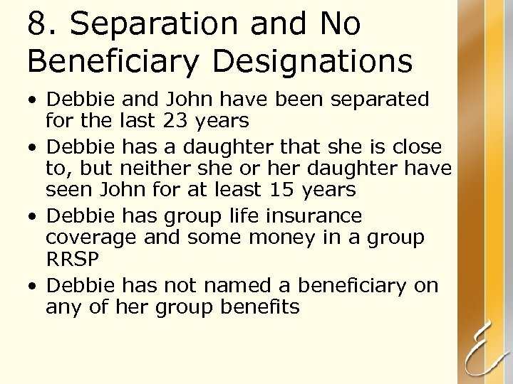 8. Separation and No Beneficiary Designations • Debbie and John have been separated for