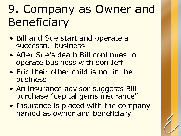 9. Company as Owner and Beneficiary • Bill and Sue start and operate a