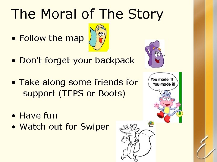 The Moral of The Story • Follow the map • Don’t forget your backpack