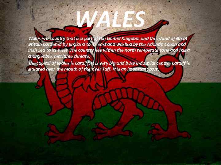  WALES Wales is a country that is a part of the United Kingdom