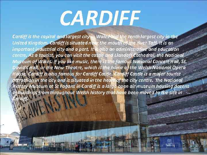  CARDIFF Cardiff is the capital and largest city in Wales and the tenth