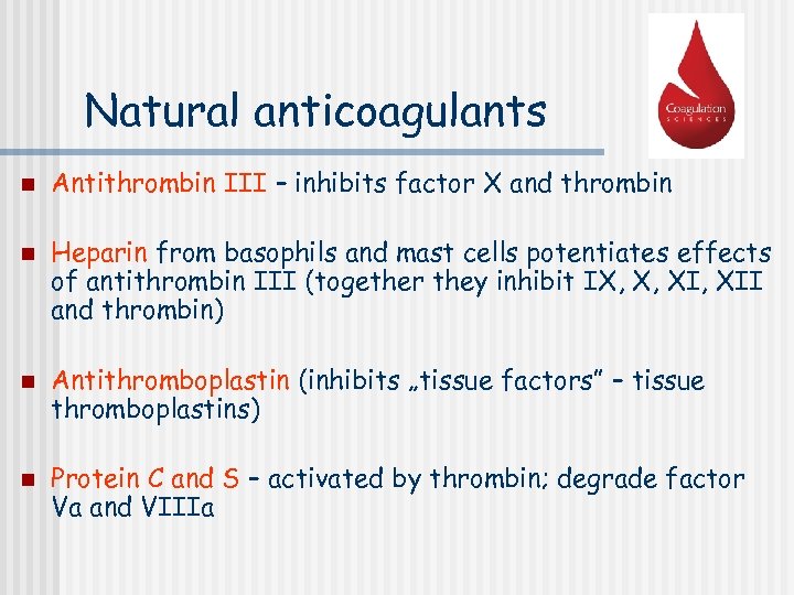 Natural anticoagulants n n Antithrombin III – inhibits factor X and thrombin Heparin from