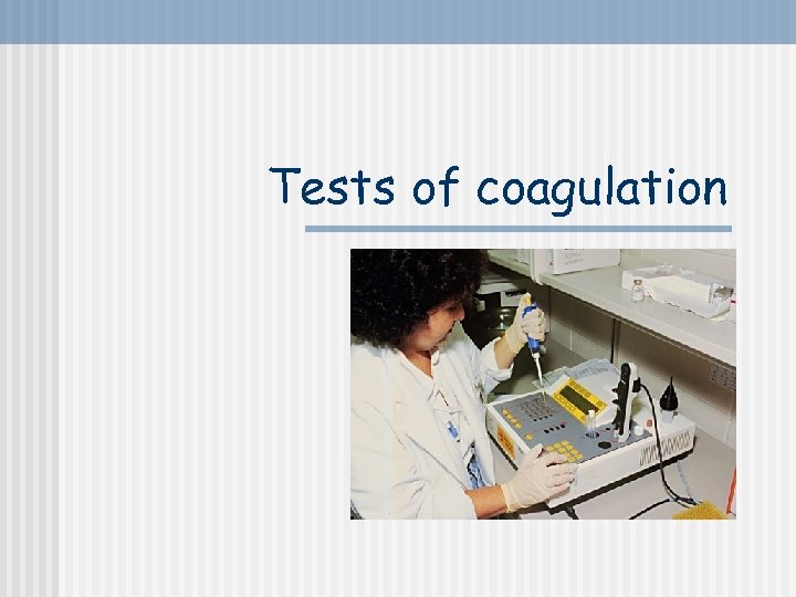 Tests of coagulation 