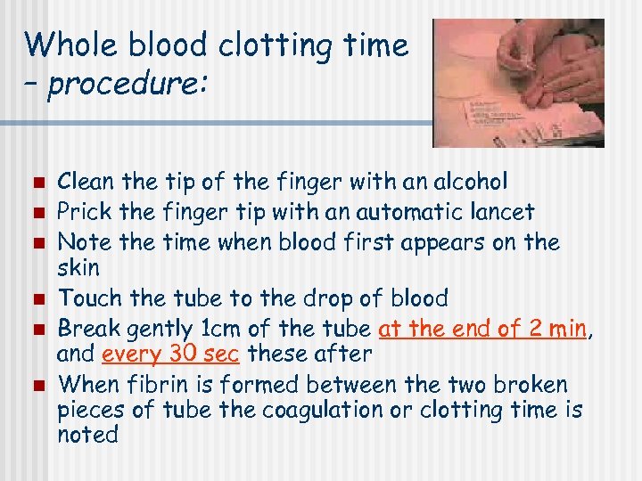 Whole blood clotting time – procedure: n n n Clean the tip of the