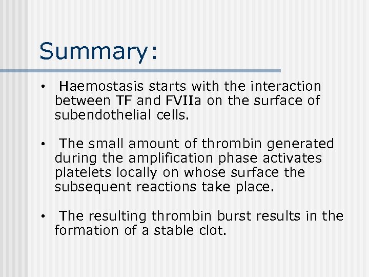 Summary: • Haemostasis starts with the interaction between TF and FVIIa on the surface