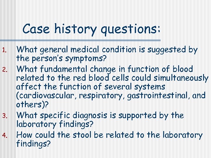 Case history questions: 1. 2. 3. 4. What general medical condition is suggested by