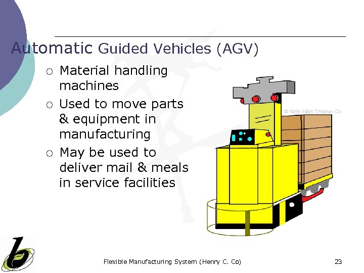Automatic Guided Vehicles (AGV) ¡ ¡ ¡ Material handling machines Used to move parts
