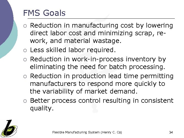 FMS Goals ¡ ¡ ¡ Reduction in manufacturing cost by lowering direct labor cost