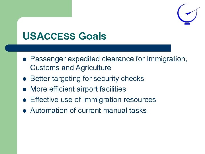 USACCESS Goals l l l Passenger expedited clearance for Immigration, Customs and Agriculture Better