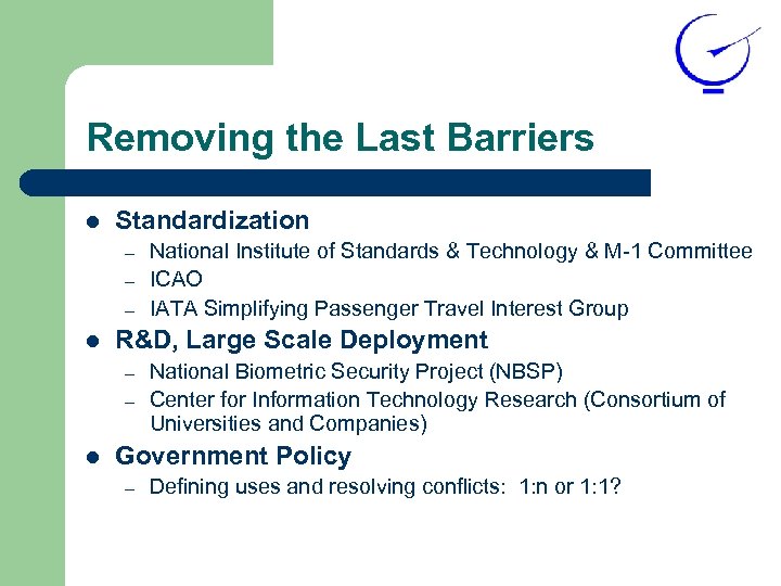 Removing the Last Barriers l Standardization – – – l R&D, Large Scale Deployment