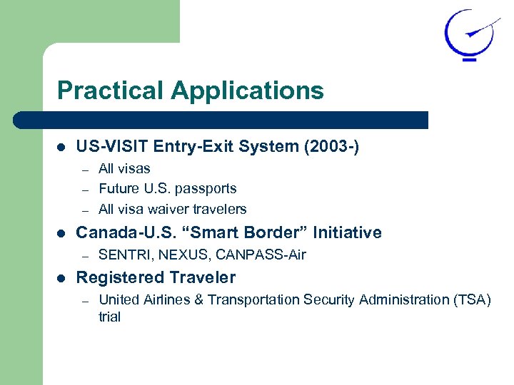 Practical Applications l US-VISIT Entry-Exit System (2003 -) – – – l Canada-U. S.