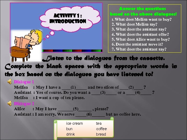 Answer the questions based on the above dialogues! Activity 1 : INTRODUCTION 1. What