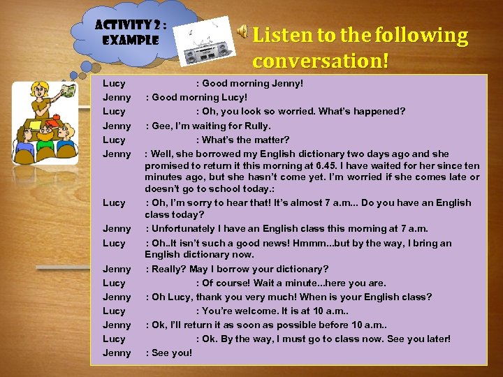 Activity 2 : Example Lucy Jenny Lucy Jenny Listen to the following conversation! :