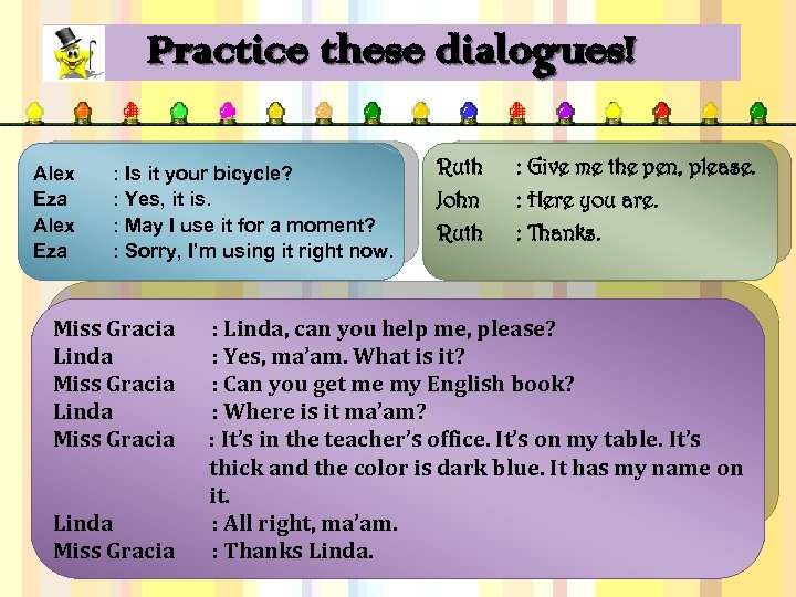 Practice these dialogues! Alex Eza : Is it your bicycle? : Yes, it is.
