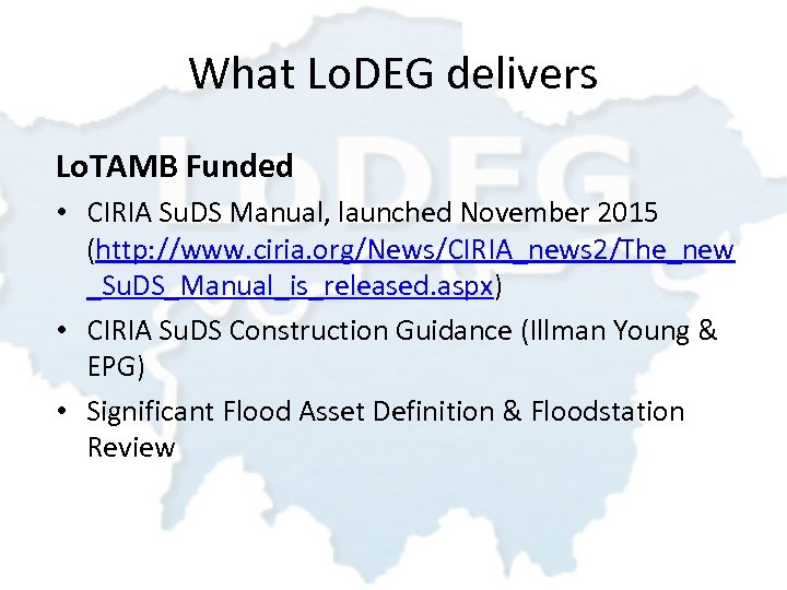 What Lo. DEG delivers Lo. TAMB Funded • CIRIA Su. DS Manual, launched November