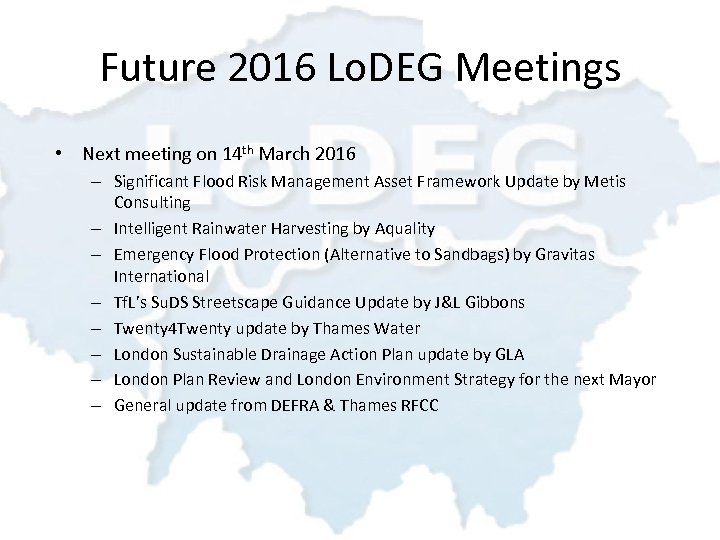 Future 2016 Lo. DEG Meetings • Next meeting on 14 th March 2016 –