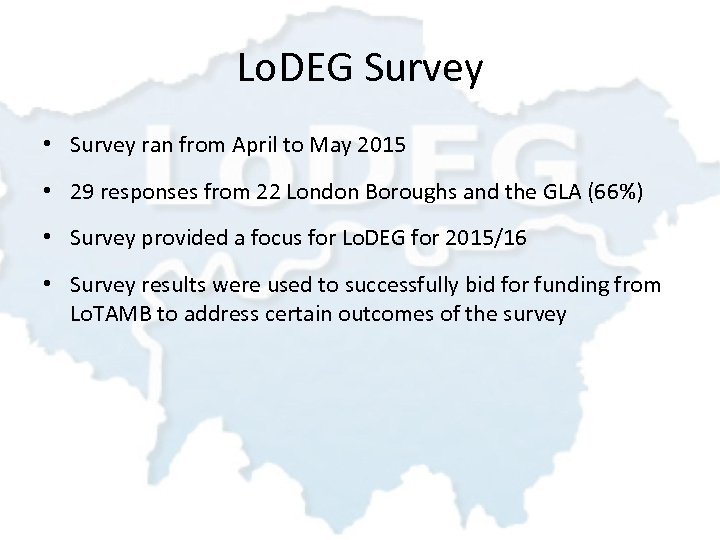 Lo. DEG Survey • Survey ran from April to May 2015 • 29 responses