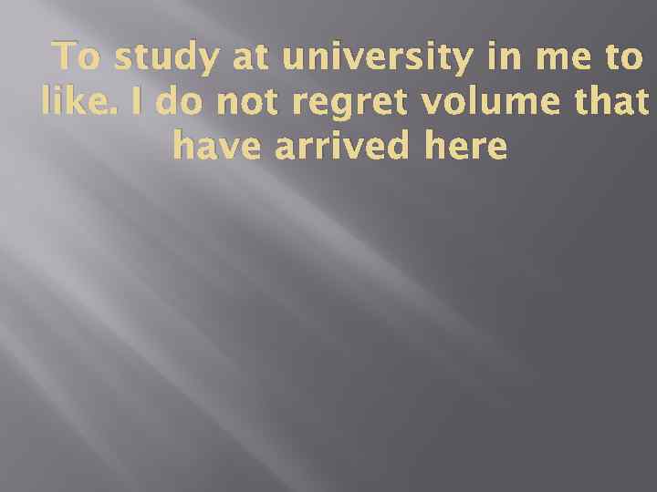 To study at university in me to like. I do not regret volume that