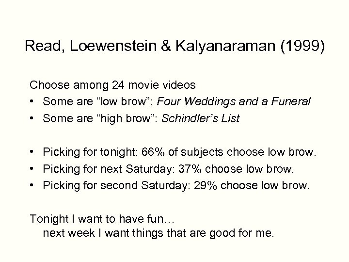 Read, Loewenstein & Kalyanaraman (1999) Choose among 24 movie videos • Some are “low