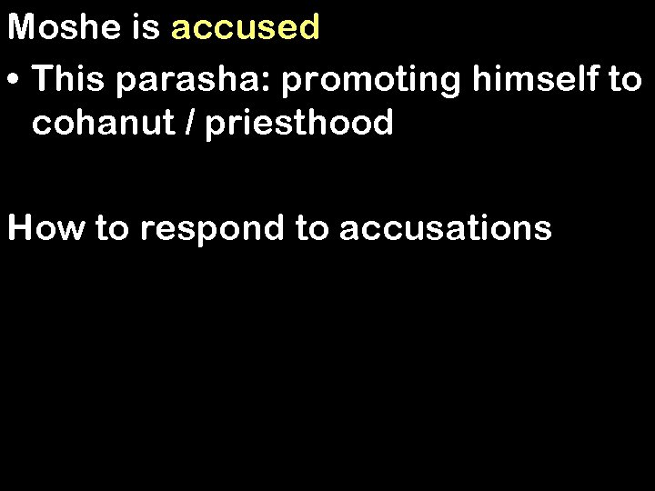 Moshe is accused • This parasha: promoting himself to cohanut / priesthood How to