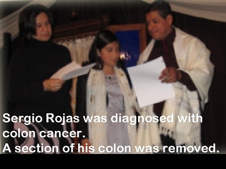 Sergio Rojas was diagnosed with colon cancer. A section of his colon was removed.