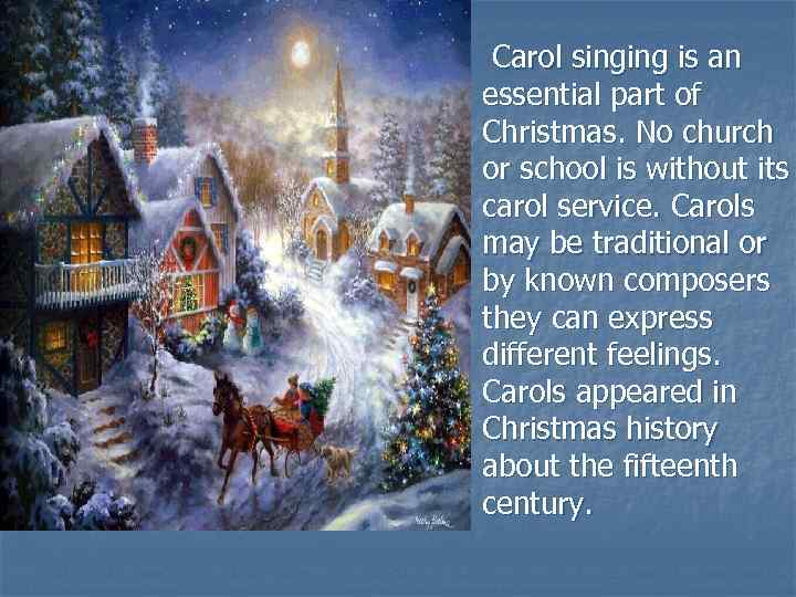 n Carol singing is an essential part of Christmas. No church or school is