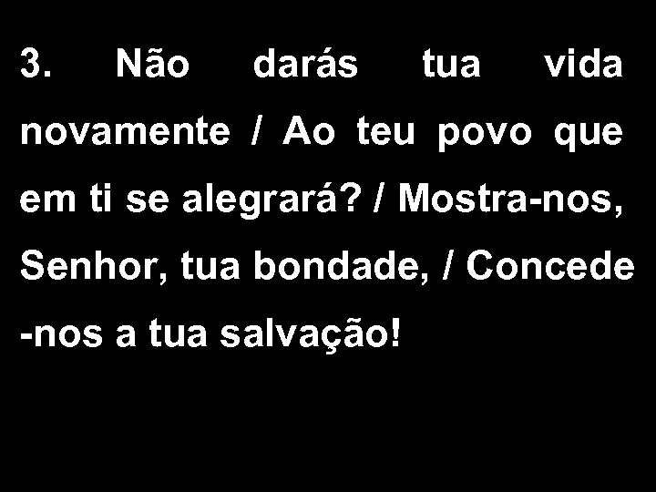 3. Não darás tua vida novamente / Ao teu povo que em ti se