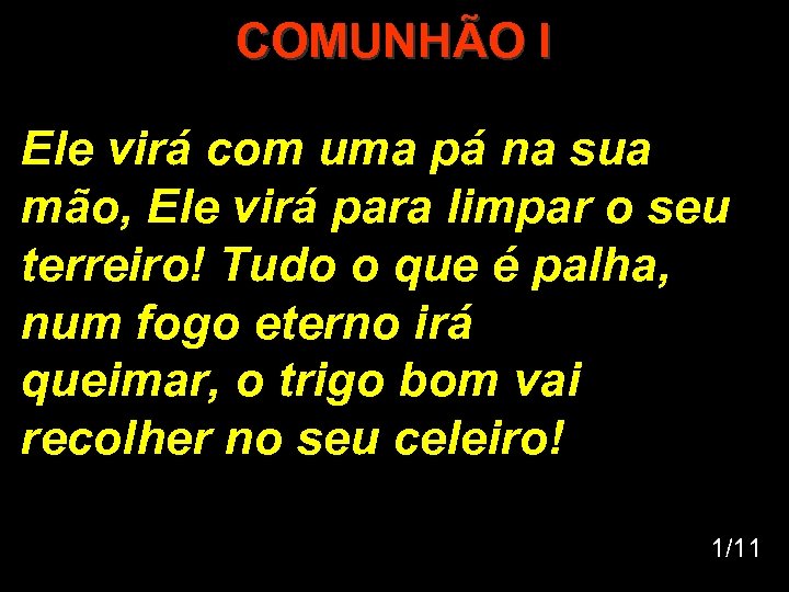 COMUNHÃO I Ele virá com uma pá na sua mão, Ele virá para limpar