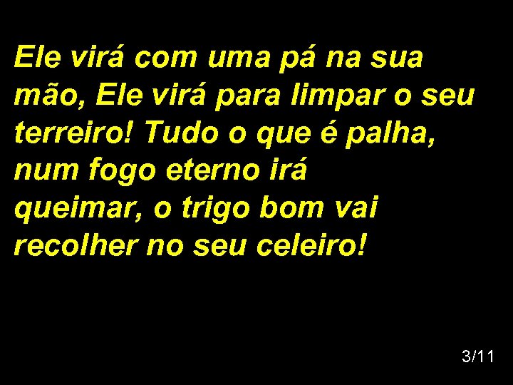 Ele virá com uma pá na sua mão, Ele virá para limpar o seu